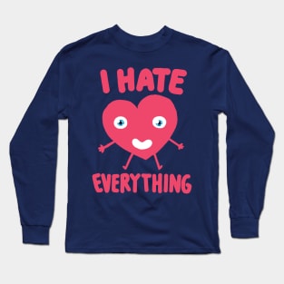 I Hate Everything! Long Sleeve T-Shirt